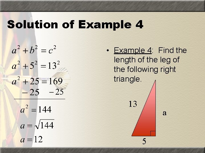 Solution of Example 4 • Example 4: Find the length of the leg of