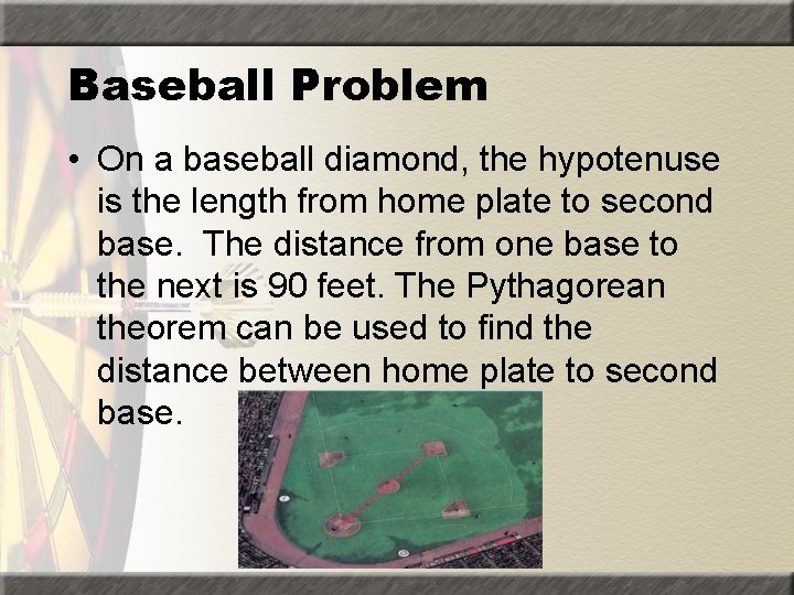 Baseball Problem • On a baseball diamond, the hypotenuse is the length from home