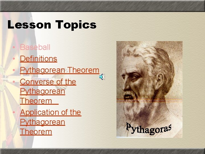 Lesson Topics • • Baseball Definitions Pythagorean Theorem Converse of the Pythagorean Theorem •
