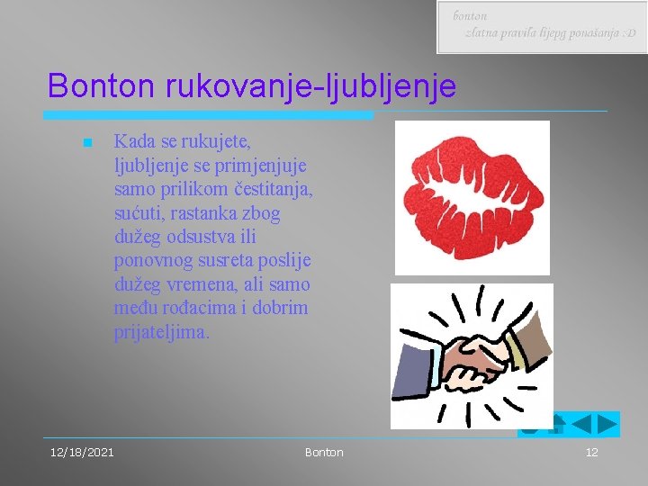 Bonton rukovanje-ljubljenje n Kada se rukujete, ljubljenje se primjenjuje samo prilikom čestitanja, sućuti, rastanka