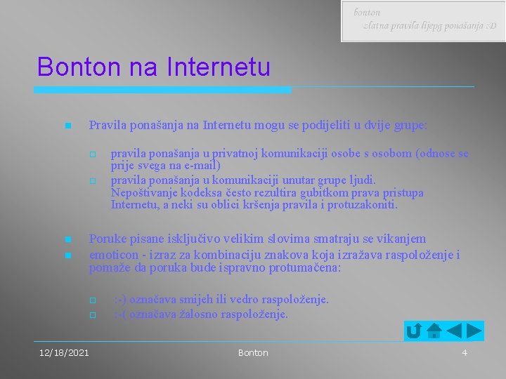 Bonton na Internetu n Pravila ponašanja na Internetu mogu se podijeliti u dvije grupe: