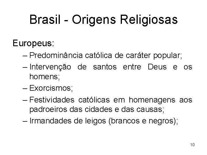 Brasil - Origens Religiosas Europeus: – Predominância católica de caráter popular; – Intervenção de