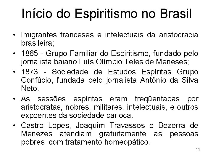 Início do Espiritismo no Brasil • Imigrantes franceses e intelectuais da aristocracia brasileira; •