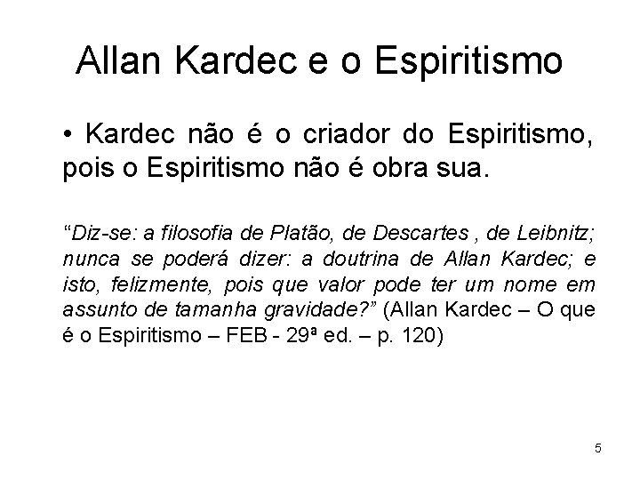 Allan Kardec e o Espiritismo • Kardec não é o criador do Espiritismo, pois