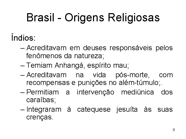 Brasil - Origens Religiosas Índios: – Acreditavam em deuses responsáveis pelos fenômenos da natureza;