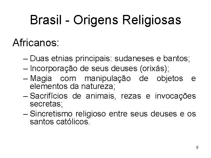 Brasil - Origens Religiosas Africanos: – Duas etnias principais: sudaneses e bantos; – Incorporação