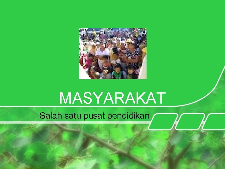 MASYARAKAT Salah satu pusat pendidikan 