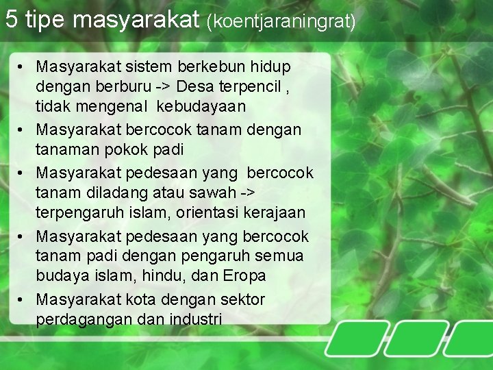 5 tipe masyarakat (koentjaraningrat) • Masyarakat sistem berkebun hidup dengan berburu -> Desa terpencil