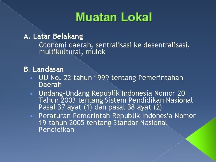 Muatan Lokal A. Latar Belakang Otonomi daerah, sentralisasi ke desentralisasi, multikultural, mulok B. Landasan