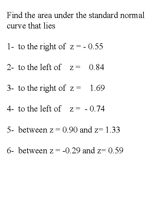Find the area under the standard normal curve that lies 1 - to the