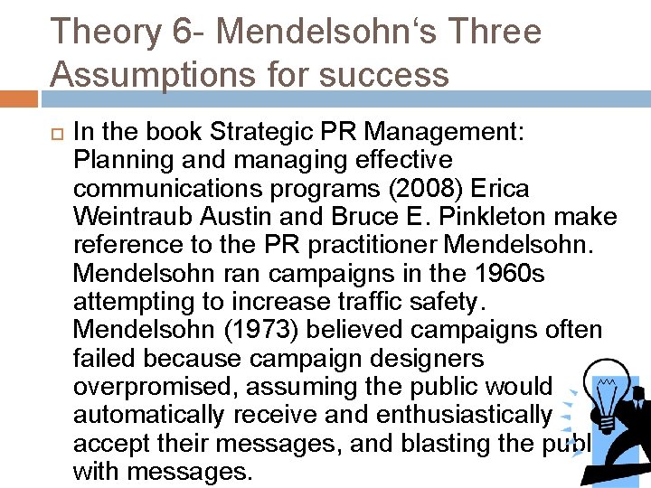 Theory 6 - Mendelsohnʻs Three Assumptions for success In the book Strategic PR Management: