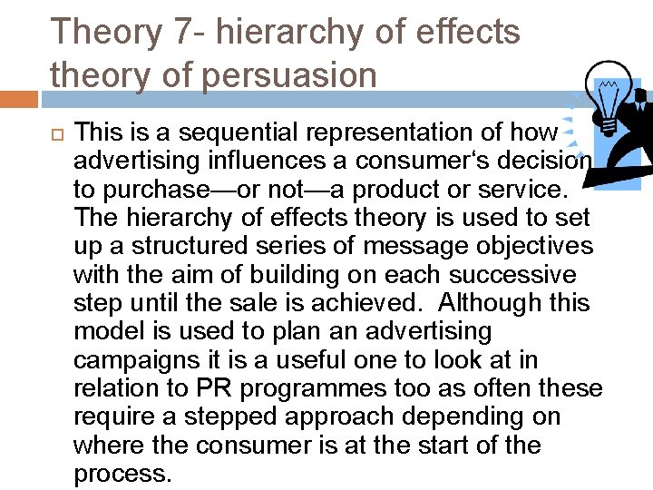 Theory 7 - hierarchy of effects theory of persuasion This is a sequential representation
