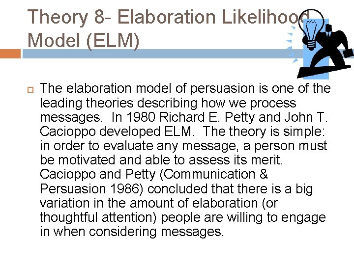 Theory 8 - Elaboration Likelihood Model (ELM) The elaboration model of persuasion is one