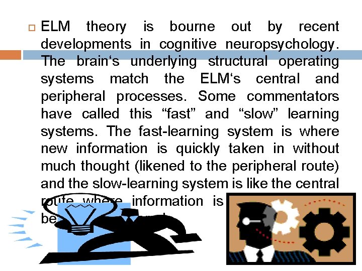  ELM theory is bourne out by recent developments in cognitive neuropsychology. The brainʻs