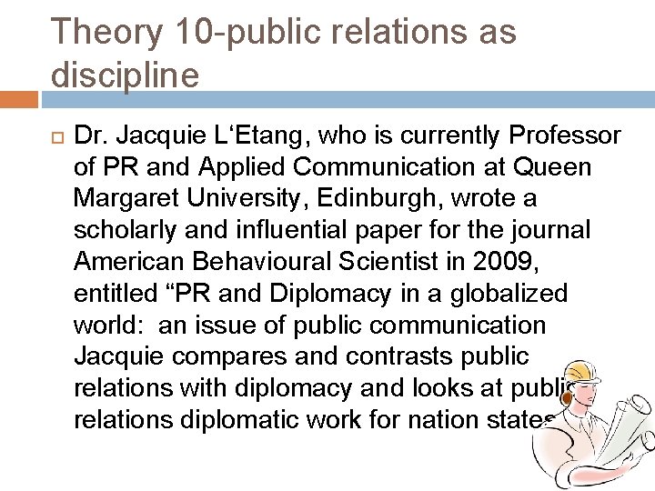 Theory 10 -public relations as discipline Dr. Jacquie LʻEtang, who is currently Professor of