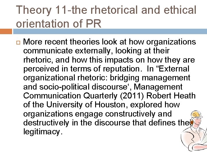 Theory 11 -the rhetorical and ethical orientation of PR More recent theories look at