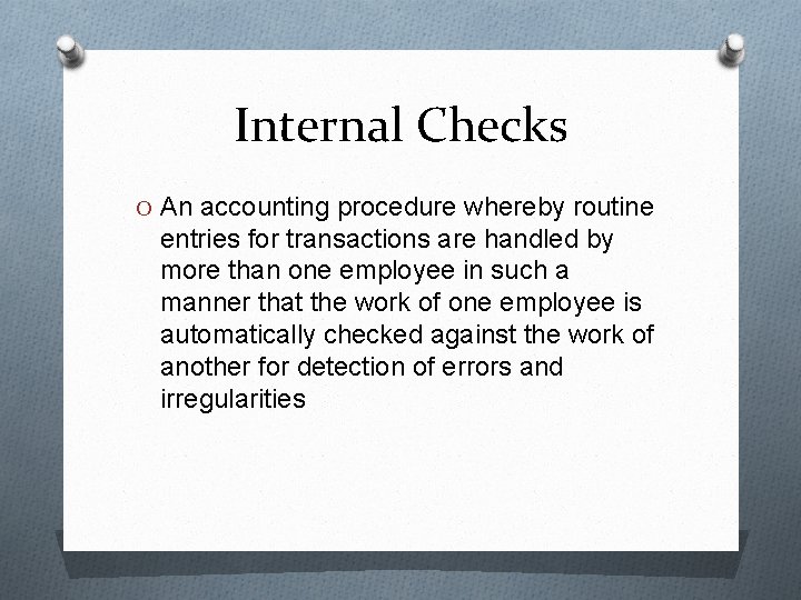 Internal Checks O An accounting procedure whereby routine entries for transactions are handled by