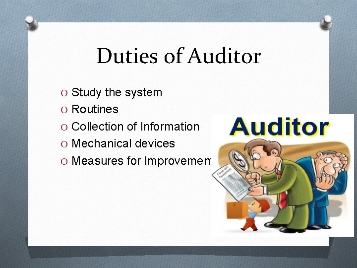 Duties of Auditor O Study the system O Routines O Collection of Information O