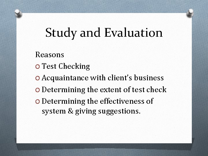 Study and Evaluation Reasons O Test Checking O Acquaintance with client’s business O Determining