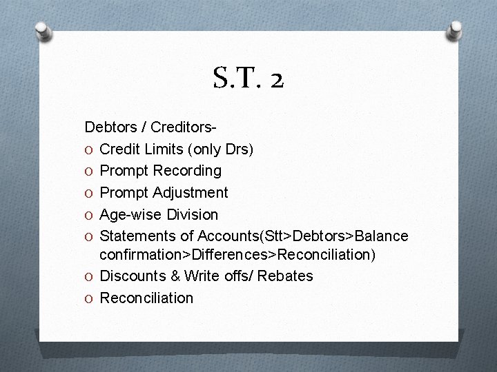 S. T. 2 Debtors / Creditors. O Credit Limits (only Drs) O Prompt Recording