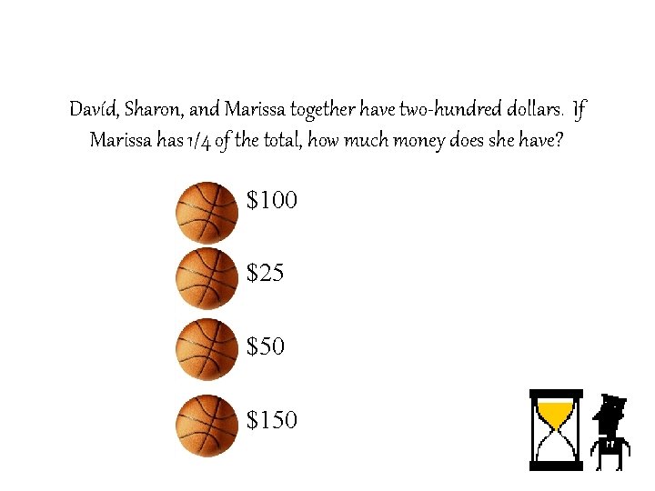 Davíd, Sharon, and Marissa together have two-hundred dollars. If Marissa has 1/4 of the