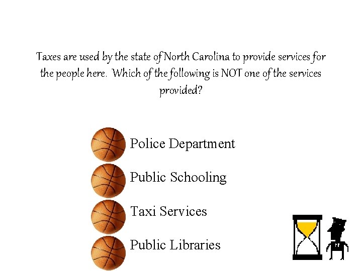 Taxes are used by the state of North Carolina to provide services for the