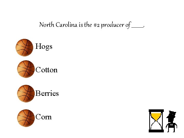 North Carolina is the #2 producer of _____. – Hogs – Cotton – Berries