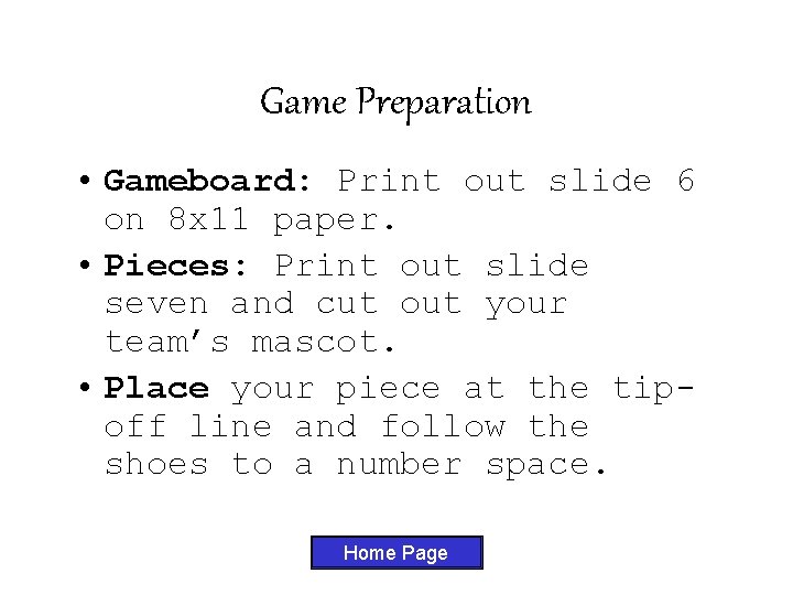 Game Preparation • Gameboard: Print out slide 6 on 8 x 11 paper. •