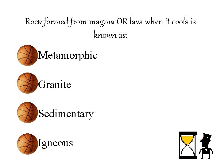 Rock formed from magma OR lava when it cools is known as: • Metamorphic