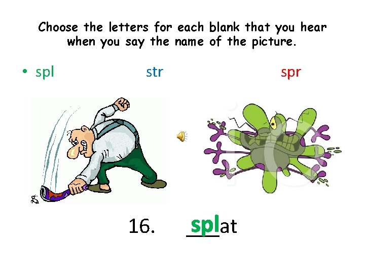 Choose the letters for each blank that you hear when you say the name