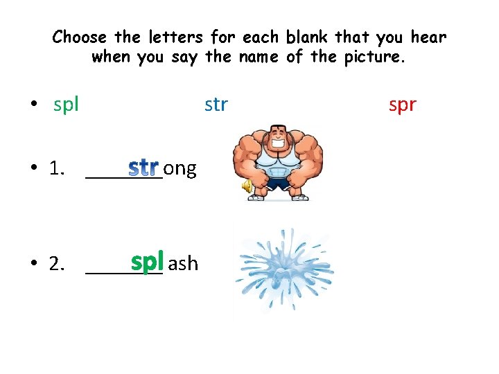 Choose the letters for each blank that you hear when you say the name