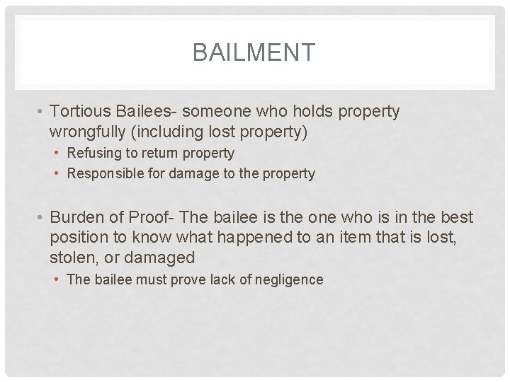 BAILMENT • Tortious Bailees- someone who holds property wrongfully (including lost property) • Refusing