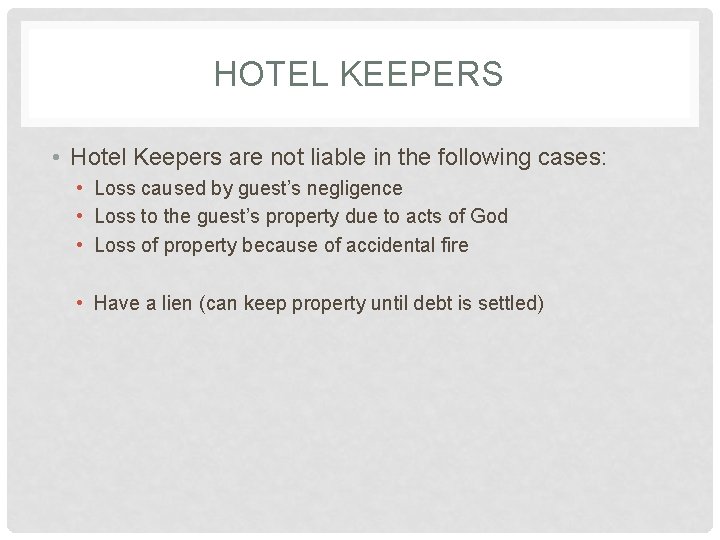 HOTEL KEEPERS • Hotel Keepers are not liable in the following cases: • Loss