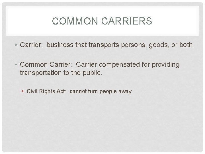 COMMON CARRIERS • Carrier: business that transports persons, goods, or both • Common Carrier:
