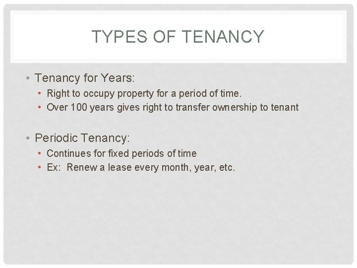 TYPES OF TENANCY • Tenancy for Years: • Right to occupy property for a