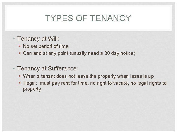 TYPES OF TENANCY • Tenancy at Will: • No set period of time •