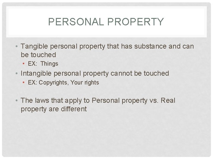 PERSONAL PROPERTY • Tangible personal property that has substance and can be touched •