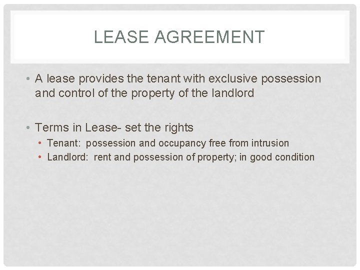 LEASE AGREEMENT • A lease provides the tenant with exclusive possession and control of