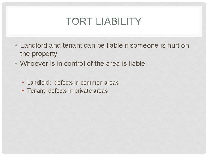 TORT LIABILITY • Landlord and tenant can be liable if someone is hurt on
