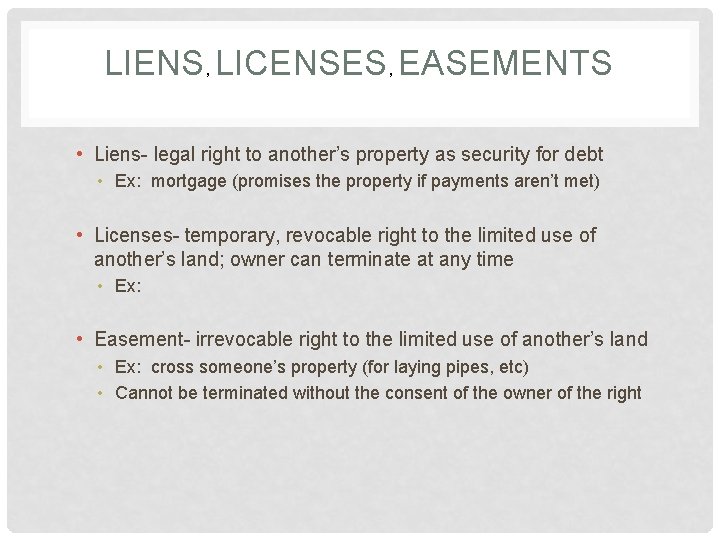 LIENS, LICENSES, EASEMENTS • Liens- legal right to another’s property as security for debt