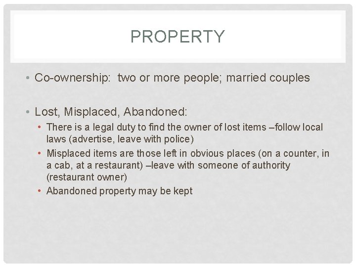 PROPERTY • Co-ownership: two or more people; married couples • Lost, Misplaced, Abandoned: •