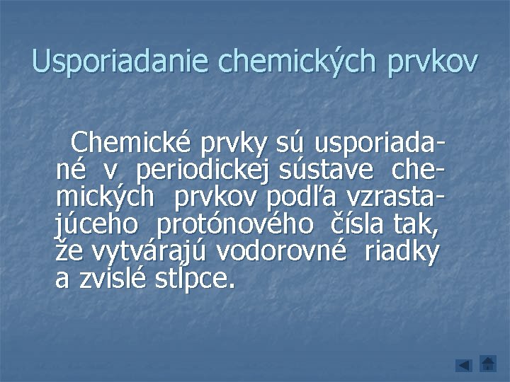 Usporiadanie chemických prvkov Chemické prvky sú usporiadané v periodickej sústave chemických prvkov podľa vzrastajúceho