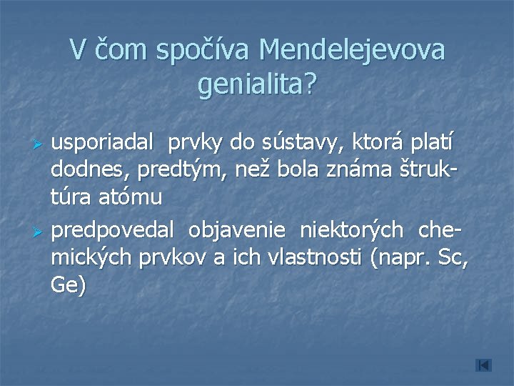 V čom spočíva Mendelejevova genialita? usporiadal prvky do sústavy, ktorá platí dodnes, predtým, než