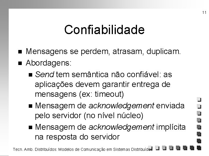 11 Confiabilidade n n Mensagens se perdem, atrasam, duplicam. Abordagens: n Send tem semântica