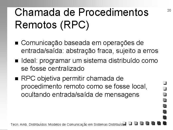 Chamada de Procedimentos Remotos (RPC) n n n Comunicação baseada em operações de entrada/saída: