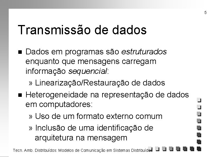 5 Transmissão de dados n n Dados em programas são estruturados enquanto que mensagens