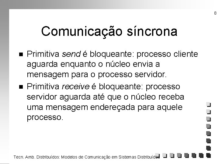 8 Comunicação síncrona n n Primitiva send é bloqueante: processo cliente aguarda enquanto o