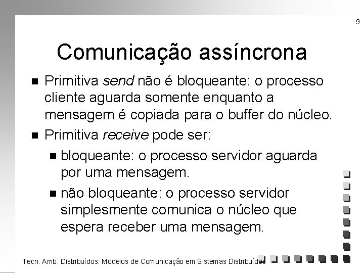 9 Comunicação assíncrona n n Primitiva send não é bloqueante: o processo cliente aguarda