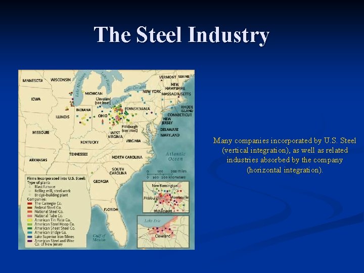 The Steel Industry Many companies incorporated by U. S. Steel (vertical integration), as well