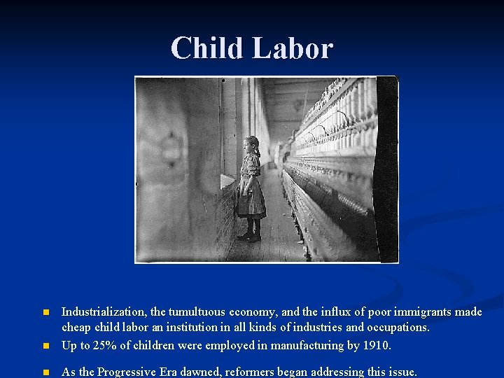 Child Labor n Industrialization, the tumultuous economy, and the influx of poor immigrants made